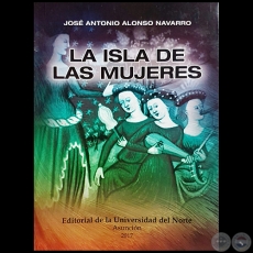 LA ISLA DE LAS MUJERES - Autor: JOSÉ ANTONIO ALONSO NAVARRO - Año 2017